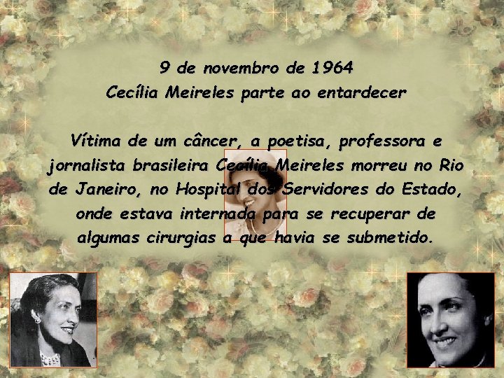 9 de novembro de 1964 Cecília Meireles parte ao entardecer Vítima de um câncer,