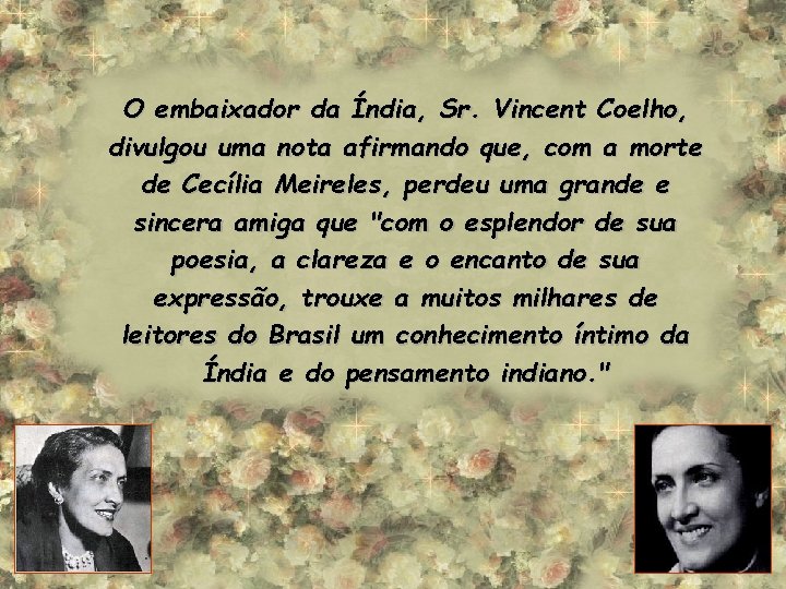 O embaixador da Índia, Sr. Vincent Coelho, divulgou uma nota afirmando que, com a