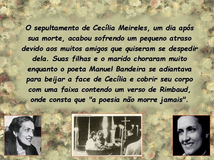 O sepultamento de Cecília Meireles, um dia após sua morte, acabou sofrendo um pequeno