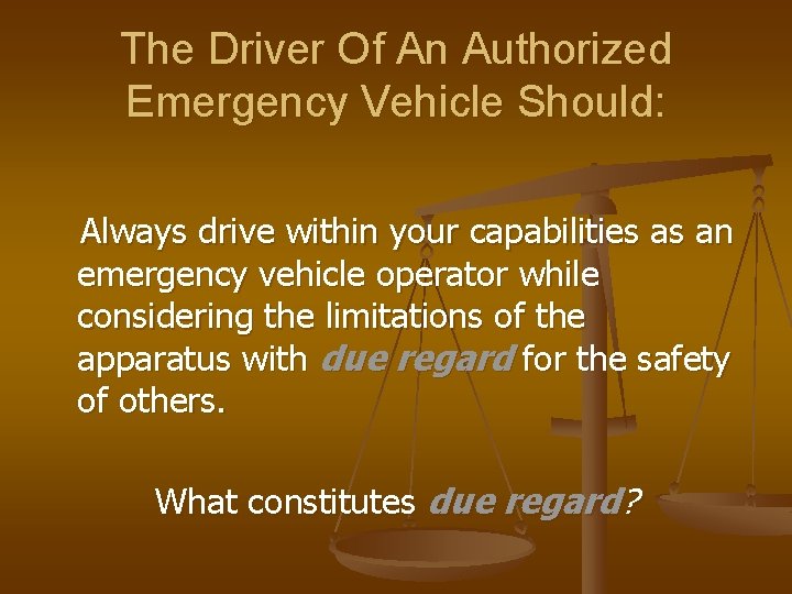 The Driver Of An Authorized Emergency Vehicle Should: Always drive within your capabilities as