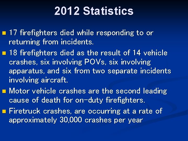 2012 Statistics 17 firefighters died while responding to or returning from incidents. n 18