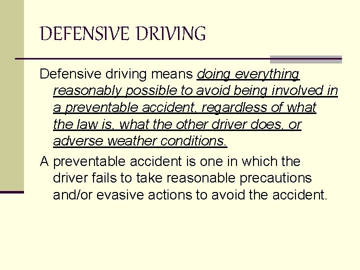 DEFENSIVE DRIVING Defensive driving means doing everything reasonably possible to avoid being involved in