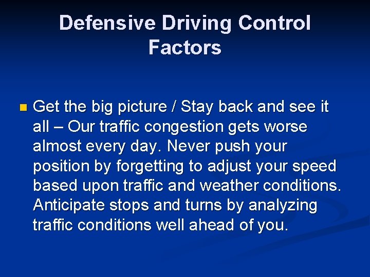 Defensive Driving Control Factors n Get the big picture / Stay back and see