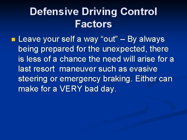 Defensive Driving Control Factors n Leave your self a way “out” – By always