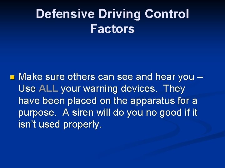 Defensive Driving Control Factors n Make sure others can see and hear you –