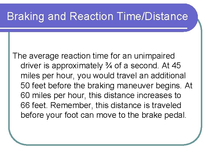 Braking and Reaction Time/Distance The average reaction time for an unimpaired driver is approximately