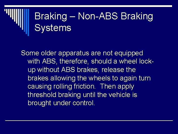 Braking – Non-ABS Braking Systems Some older apparatus are not equipped with ABS, therefore,