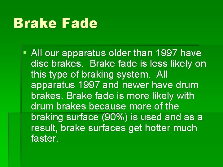 Brake Fade § All our apparatus older than 1997 have disc brakes. Brake fade