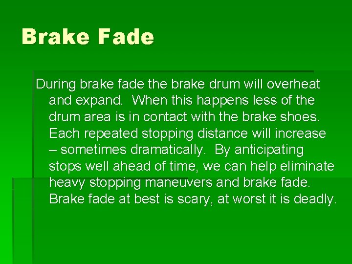 Brake Fade During brake fade the brake drum will overheat and expand. When this