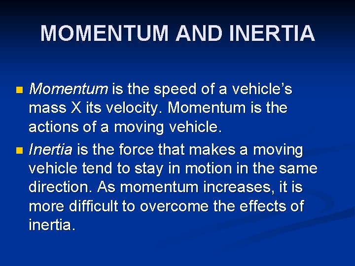 MOMENTUM AND INERTIA Momentum is the speed of a vehicle’s mass X its velocity.