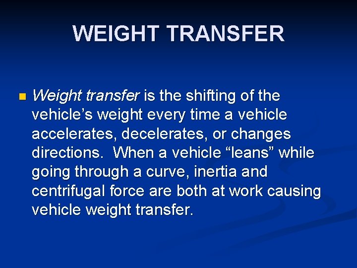 WEIGHT TRANSFER n Weight transfer is the shifting of the vehicle’s weight every time