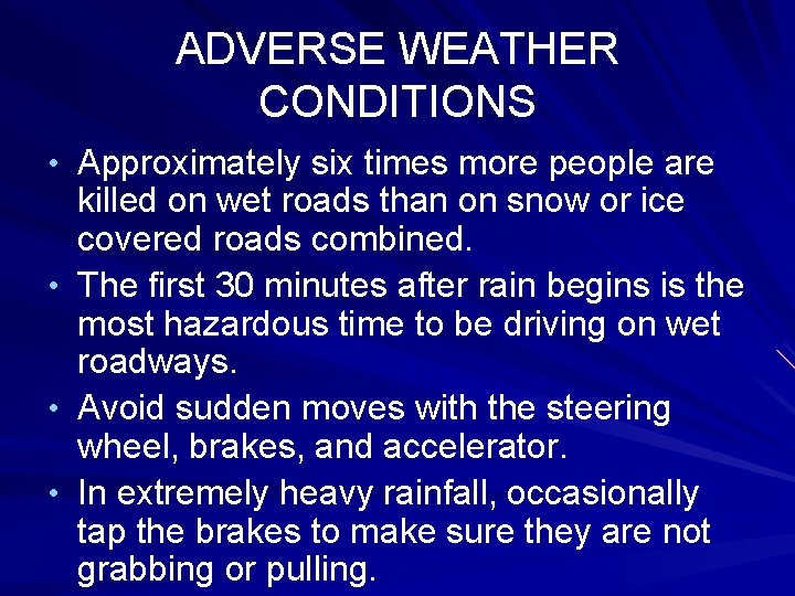 ADVERSE WEATHER CONDITIONS • Approximately six times more people are killed on wet roads