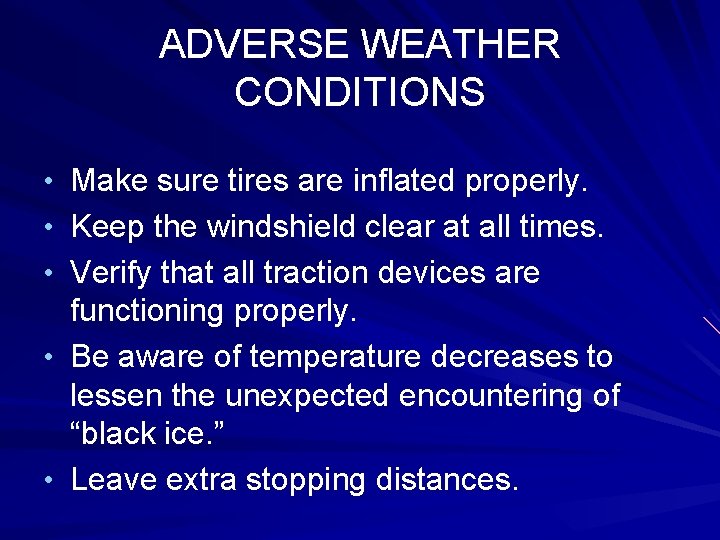 ADVERSE WEATHER CONDITIONS • Make sure tires are inflated properly. • Keep the windshield