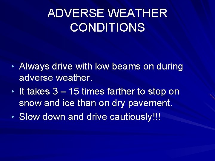 ADVERSE WEATHER CONDITIONS • Always drive with low beams on during adverse weather. •