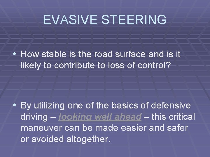 EVASIVE STEERING • How stable is the road surface and is it likely to