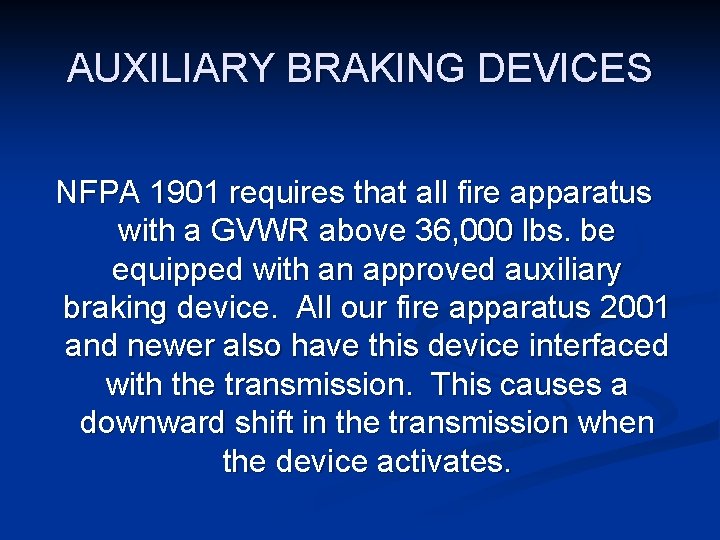 AUXILIARY BRAKING DEVICES NFPA 1901 requires that all fire apparatus with a GVWR above