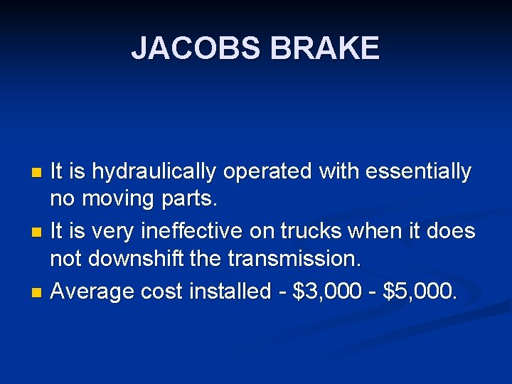 JACOBS BRAKE It is hydraulically operated with essentially no moving parts. n It is