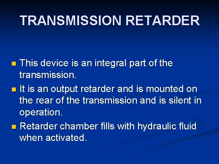 TRANSMISSION RETARDER This device is an integral part of the transmission. n It is