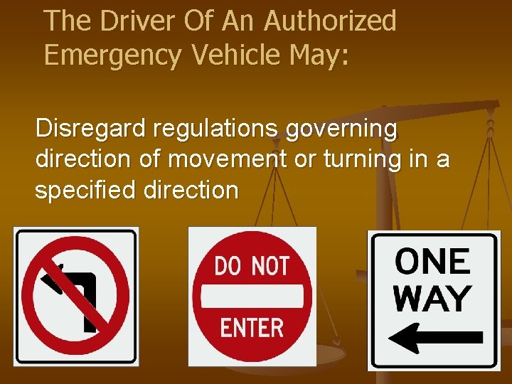 The Driver Of An Authorized Emergency Vehicle May: Disregard regulations governing direction of movement