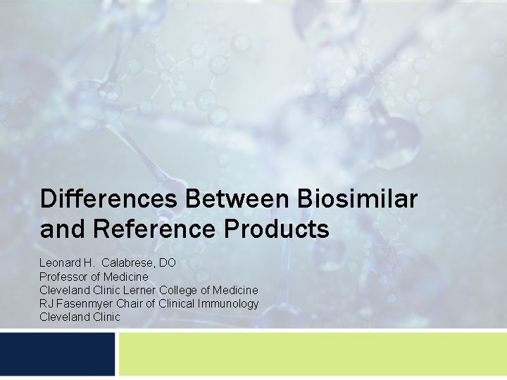 Differences Between Biosimilar and Reference Products Leonard H. Calabrese, DO Professor of Medicine Cleveland