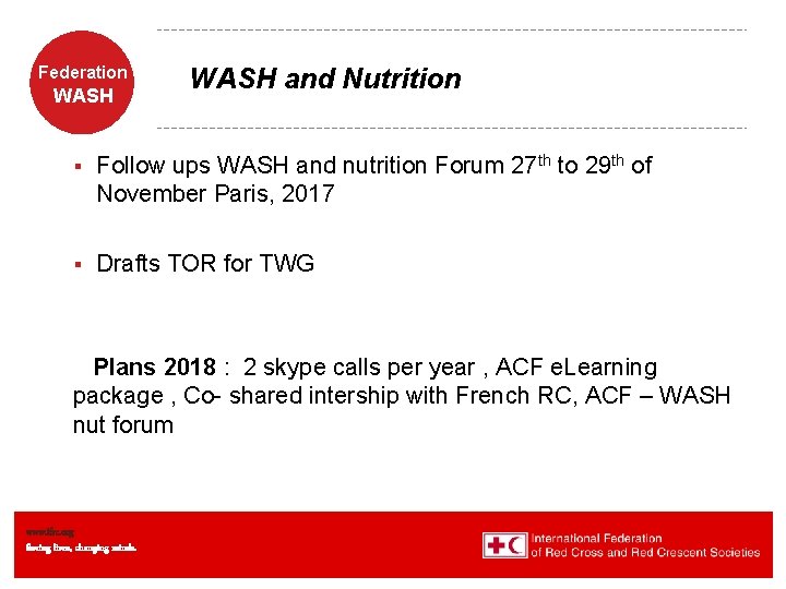 Federation WASH and Nutrition § Follow ups WASH and nutrition Forum 27 th to