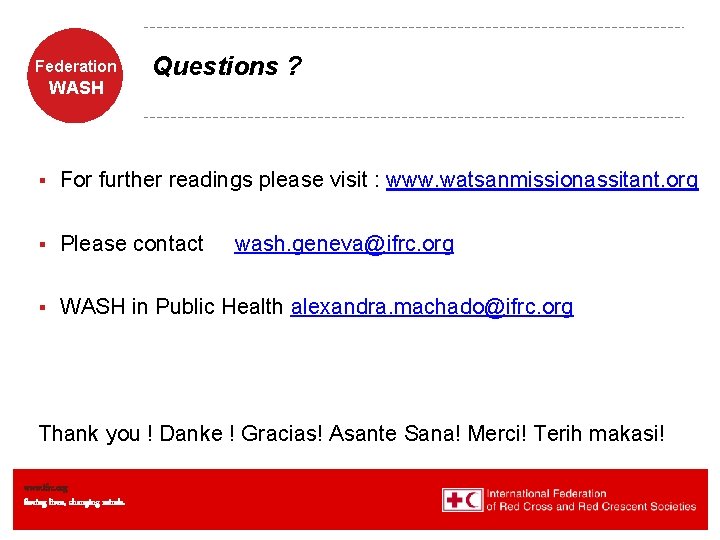 Federation WASH Questions ? § For further readings please visit : www. watsanmissionassitant. org