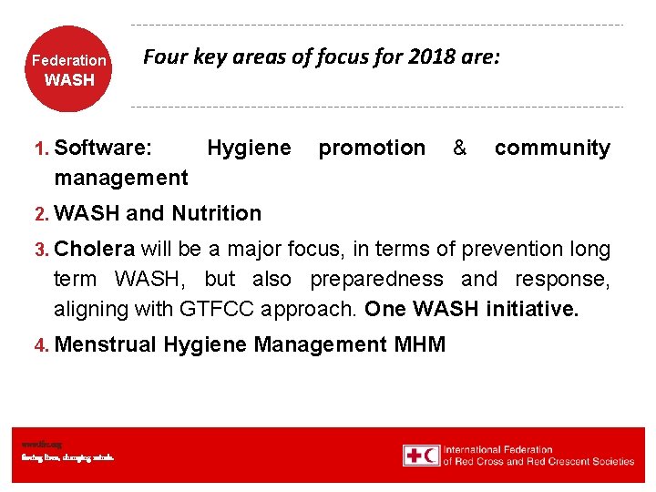 Four key areas of focus for 2018 are: Federation WASH 1. Software: Hygiene promotion