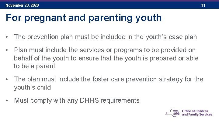 November 23, 2020 11 For pregnant and parenting youth • The prevention plan must