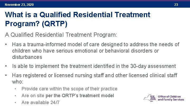 November 23, 2020 23 What is a Qualified Residential Treatment Program? (QRTP) A Qualified