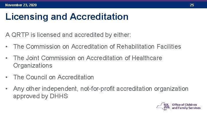 November 23, 2020 Licensing and Accreditation A QRTP is licensed and accredited by either: