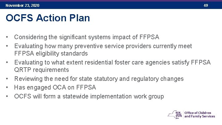 November 23, 2020 49 OCFS Action Plan • Considering the significant systems impact of