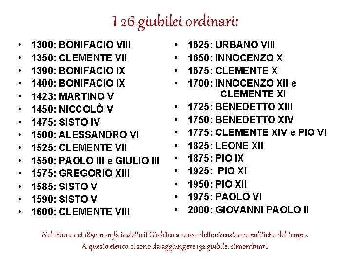 I 26 giubilei ordinari: • • • • 1300: BONIFACIO VIII 1350: CLEMENTE VII