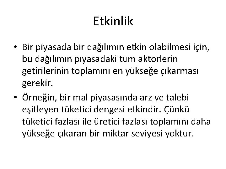 Etkinlik • Bir piyasada bir dağılımın etkin olabilmesi için, bu dağılımın piyasadaki tüm aktörlerin