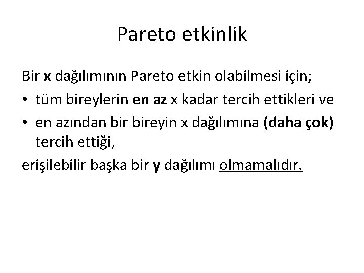 Pareto etkinlik Bir x dağılımının Pareto etkin olabilmesi için; • tüm bireylerin en az