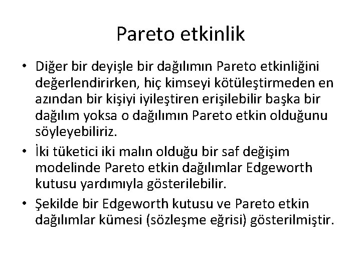 Pareto etkinlik • Diğer bir deyişle bir dağılımın Pareto etkinliğini değerlendirirken, hiç kimseyi kötüleştirmeden