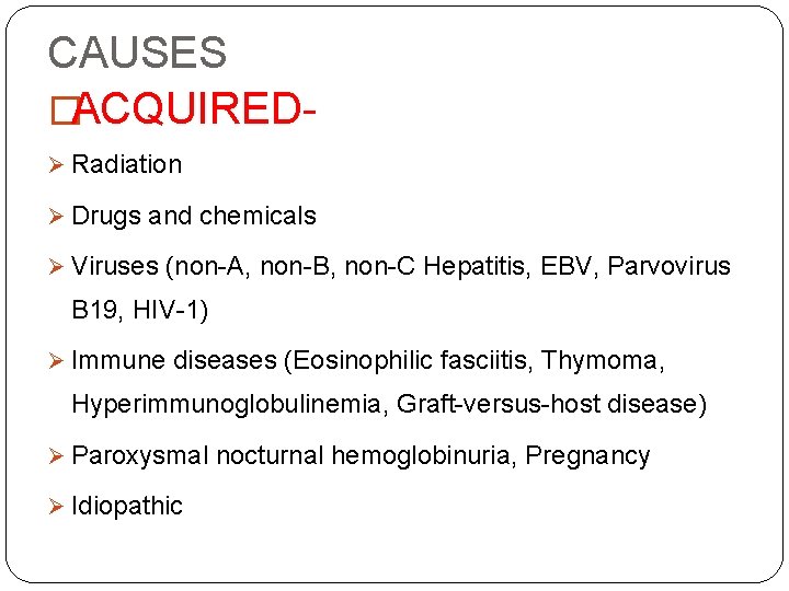 CAUSES �ACQUIREDØ Radiation Ø Drugs and chemicals Ø Viruses (non-A, non-B, non-C Hepatitis, EBV,