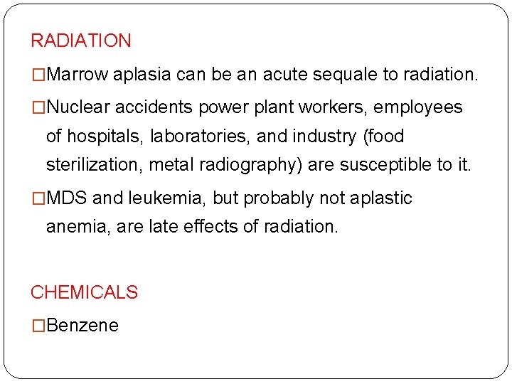 RADIATION �Marrow aplasia can be an acute sequale to radiation. �Nuclear accidents power plant