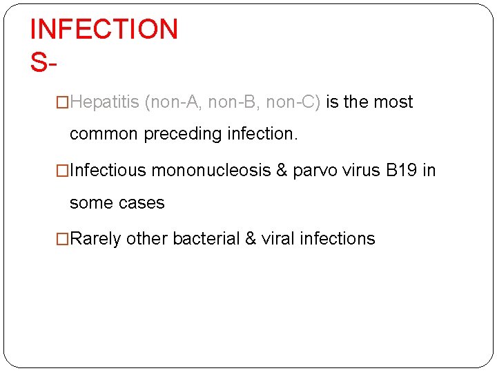 INFECTION S�Hepatitis (non-A, non-B, non-C) is the most common preceding infection. �Infectious mononucleosis &