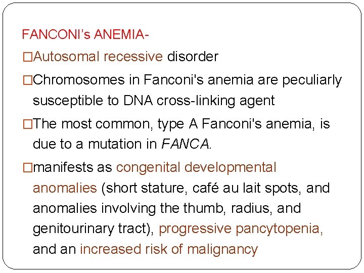FANCONI’s ANEMIA�Autosomal recessive disorder �Chromosomes in Fanconi's anemia are peculiarly susceptible to DNA cross-linking