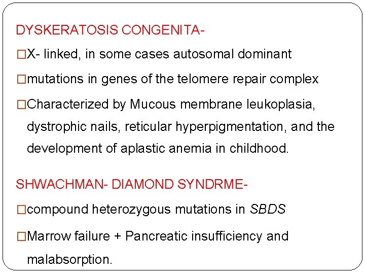 DYSKERATOSIS CONGENITA�X- linked, in some cases autosomal dominant �mutations in genes of the telomere
