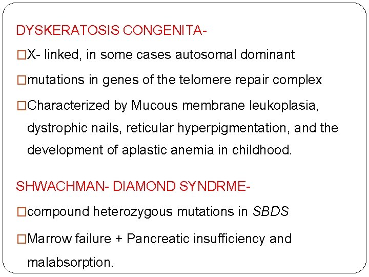 DYSKERATOSIS CONGENITA�X- linked, in some cases autosomal dominant �mutations in genes of the telomere DYSKERATOSIS CONGENITA�X- linked, in some cases autosomal dominant �mutations in genes of the telomere