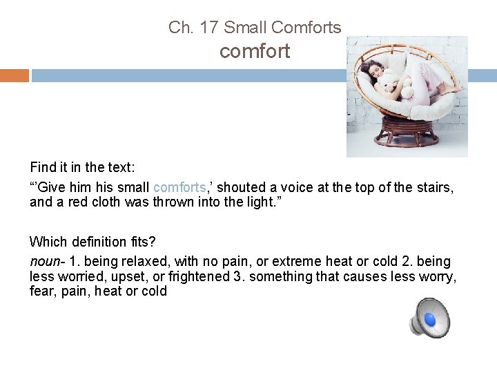 Ch. 17 Small Comforts comfort Find it in the text: “’Give him his small