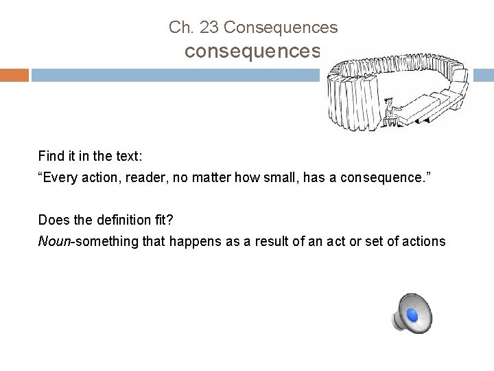 Ch. 23 Consequences consequences Find it in the text: “Every action, reader, no matter