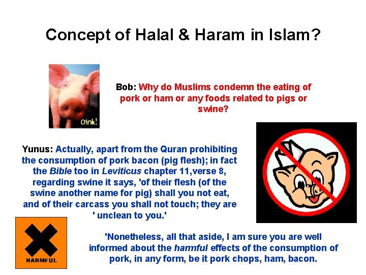 Concept of Halal & Haram in Islam? Bob: Why do Muslims condemn the eating