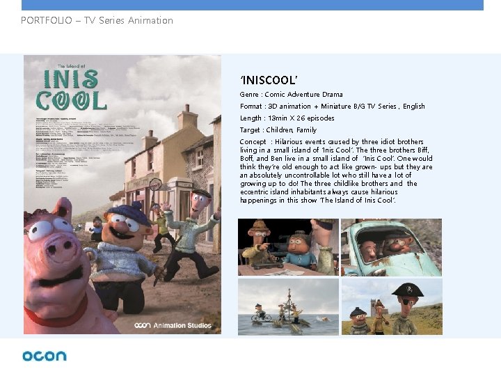 PORTFOLIO – TV Series Animation ‘INISCOOL’ Genre : Comic Adventure Drama Format : 3