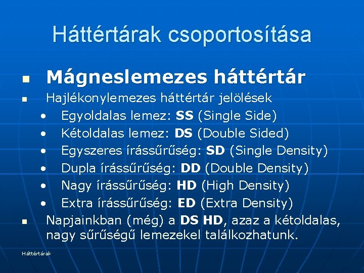 Háttértárak csoportosítása n n n Mágneslemezes háttértár Hajlékonylemezes háttértár jelölések • Egyoldalas lemez: SS