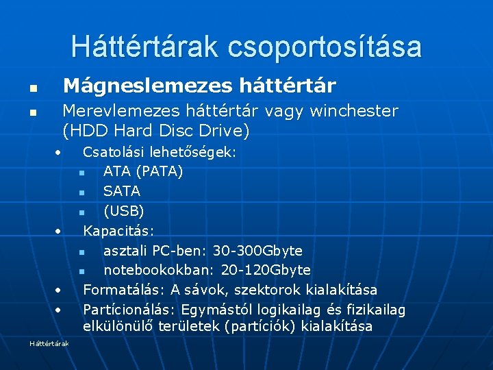 Háttértárak csoportosítása n n Mágneslemezes háttértár Merevlemezes háttértár vagy winchester (HDD Hard Disc Drive)