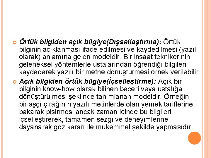 Örtük bilgiden açık bilgiye(Dışsallaştırma): Örtük bilginin açıklanması ifade edilmesi ve kaydedilmesi (yazılı olarak) anlamına