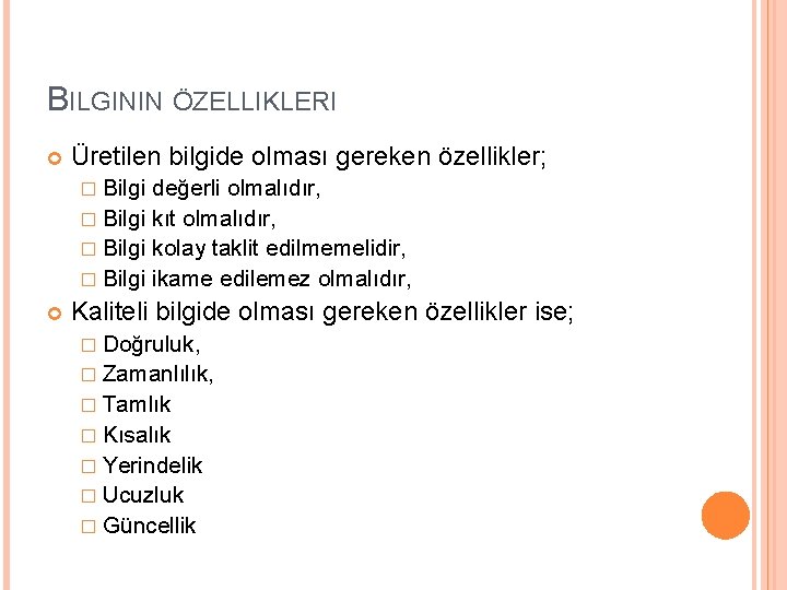 BILGININ ÖZELLIKLERI Üretilen bilgide olması gereken özellikler; � Bilgi değerli olmalıdır, � Bilgi kıt