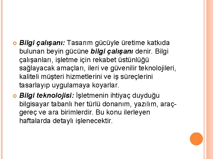 Bilgi çalışanı: Tasarım gücüyle üretime katkıda bulunan beyin gücüne bilgi çalışanı denir. Bilgi çalışanları,